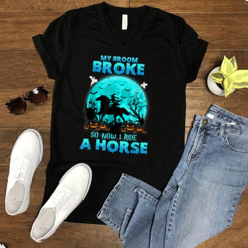 My Broom Broke So Now I Ride A Horse Witch Riding Halloween T Shirt