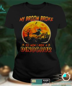 My broom broke so now I ride a Dinosaur Halloween shirt