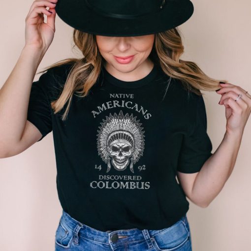 Native Americans Discovered Columbus 1492 Indigenous People T Shirt