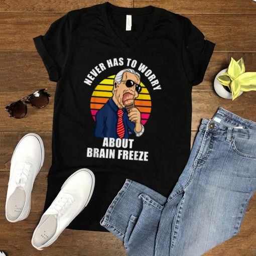 Never Has To Worry About Brain Freeze Funny Joe Biden T Shirt