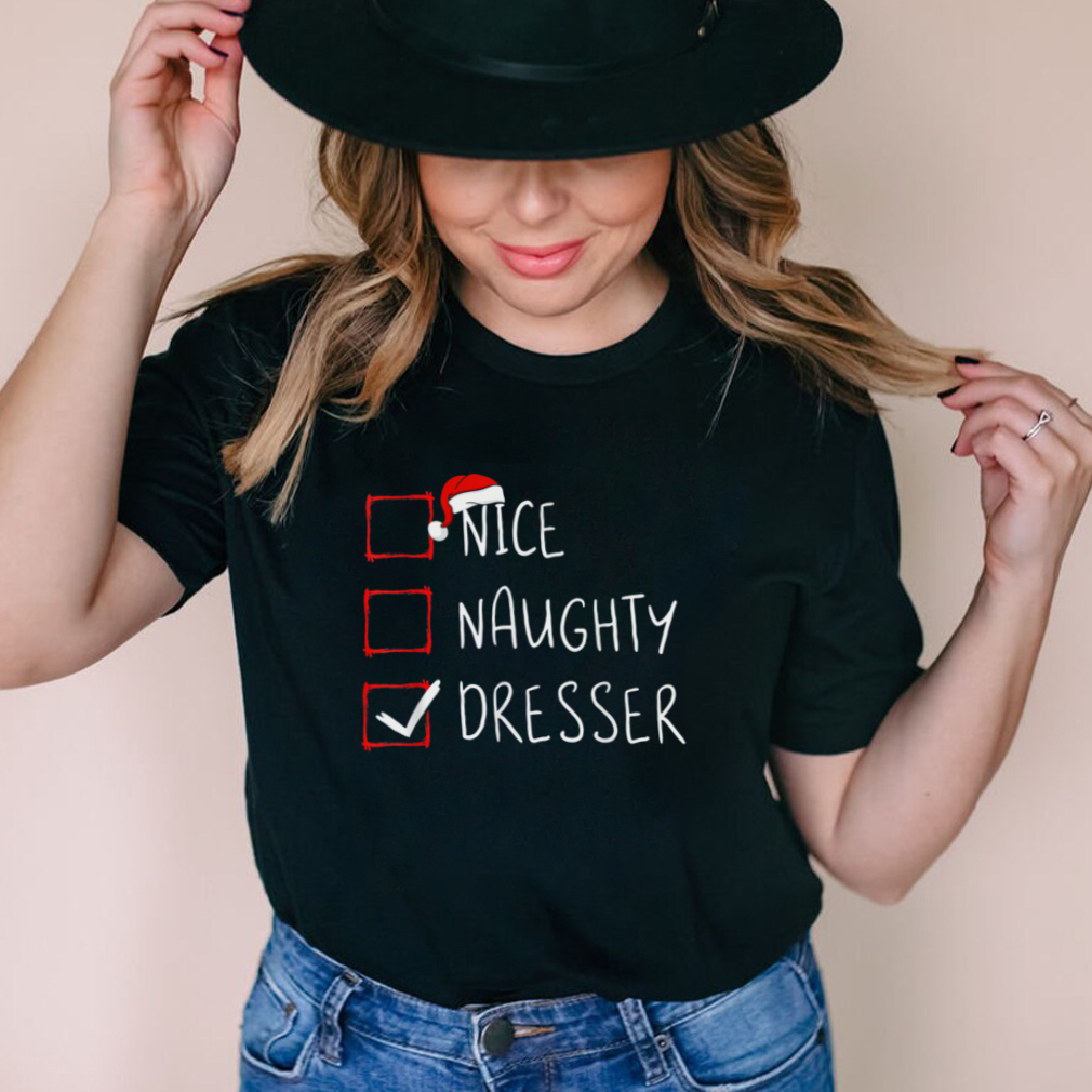 Nice Naughty Dresser Christmas List Santa Claus Xmas Costume T Shirt Nice Naughty Dresser Christmas List Santa Claus Xmas Costume T Shirt