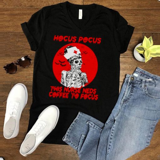 Nice hocus Pocus this Nurse needs Coffee to focus Halloween shirt