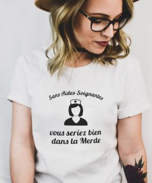 Nurse Sans Aides soignantes Vous Seriez Bien Dans La Merde T shirt