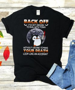 Penguin Knife back off Ive got enough to deal with today without having to make your death look like an accident Halloween shirt