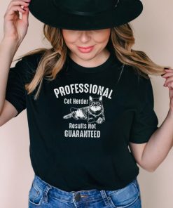 Professional Cat Herder Results Not Guaranteed Art Gift T Shirt