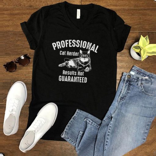 Professional Cat Herder Results Not Guaranteed Art Gift T Shirt