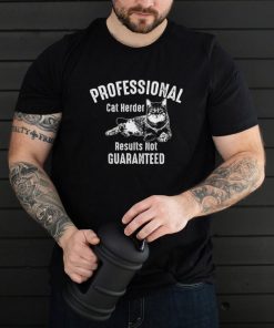 Professional Cat Herder Results Not Guaranteed Art Gift T Shirt