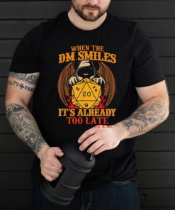 RPG Tabletop Gaming When The DM Smiles It's Already Too Late T Shirt