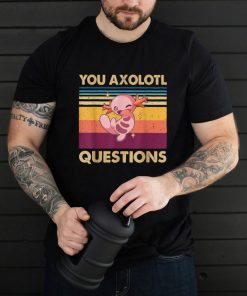 Retro 90s Axolotl Funny You Axolotl Questions T Shirt