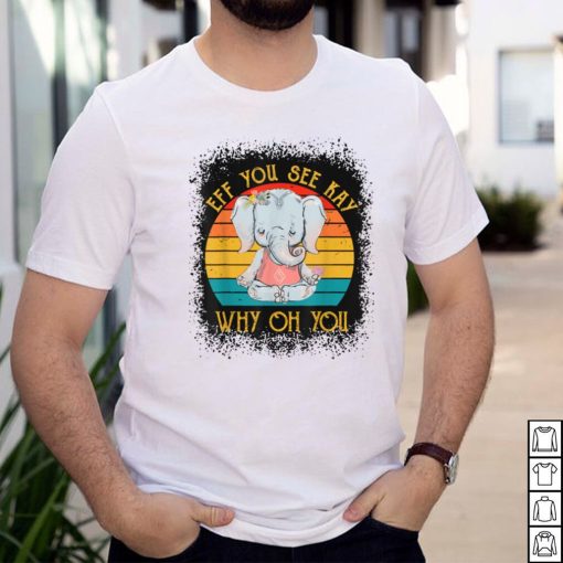 Retro Elephant Yoga Eff You See Kay Why Oh You T Shirt