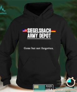Siegelsbach Army Depot gone but not forgotten shirt