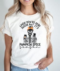 Skeleton When Youre Dead Inside But Its Pumpkin Spice Season Shirt