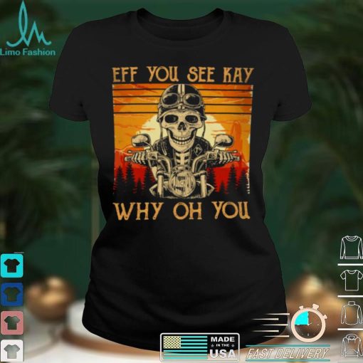 Skull Ride Eff You See Kay Why Oh You Vintage Retro Shirt