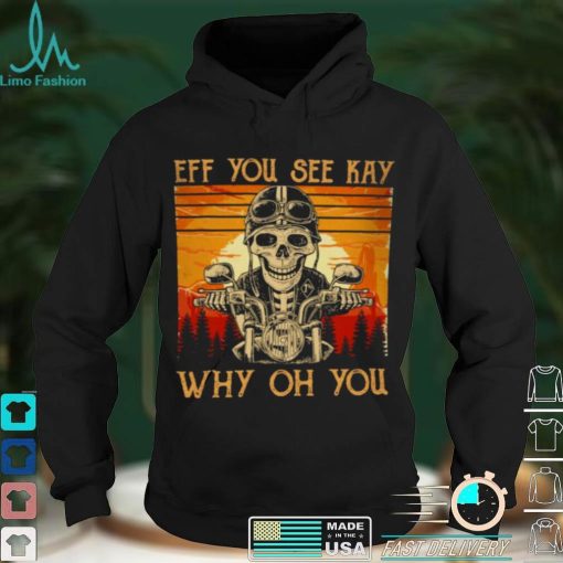 Skull Ride Eff You See Kay Why Oh You Vintage Retro Shirt