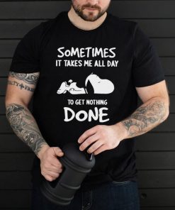 Snoopy Sometimes It Takes Me All Day To get Nothing Done T shirt