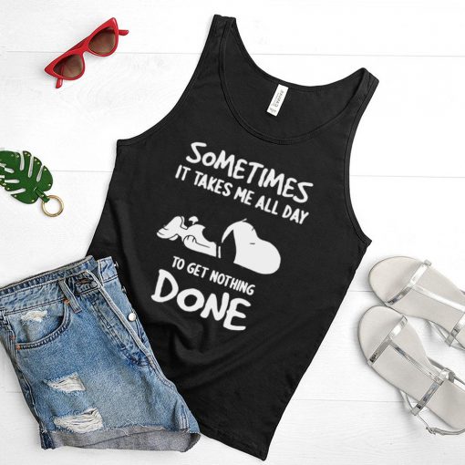 Snoopy Sometimes It Takes Me All Day To get Nothing Done T shirt