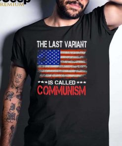 The last Variant Is Called Communism US Flag Shirt