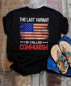 The last Variant Is Called Communism US Flag Shirt
