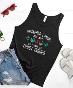 Untapped lands are why I have Trust issues shirt