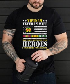 VietNam Veteran Wife Most People Never Meet Their Heroes T Shirt