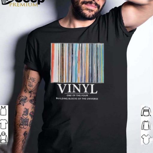 Vinyl one of the four building blocks of the universe shirt