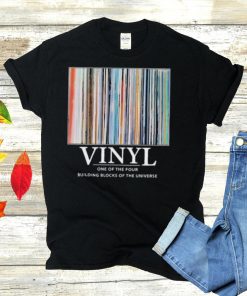 Vinyl one of the four building blocks of the universe shirt