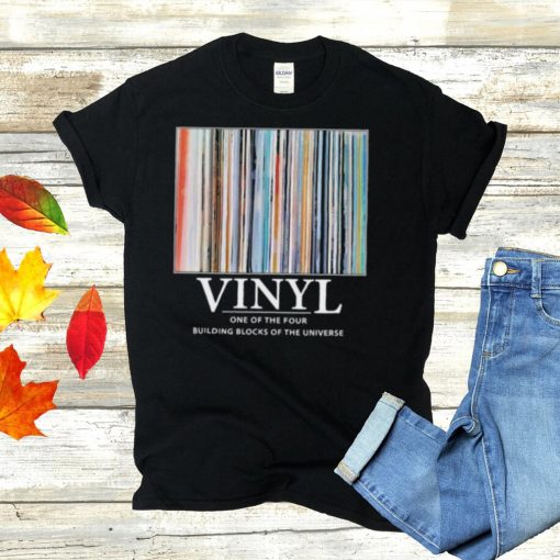 Vinyl one of the four building blocks of the universe shirt