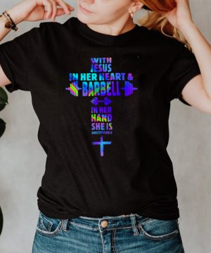 Weight Lifting With Jesus In Her Heart And Barbell In Her Hand She Is Unstoppable T shirt