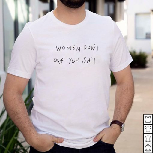 Women Dont Owe You Shit T shirt