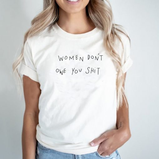 Women Dont Owe You Shit T shirt