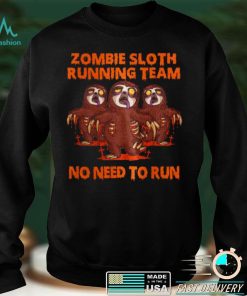 Zombie Sloth Running Team No Need To Run Shirt
