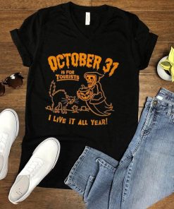 death october 31 for tourists live it all year halloween shirt