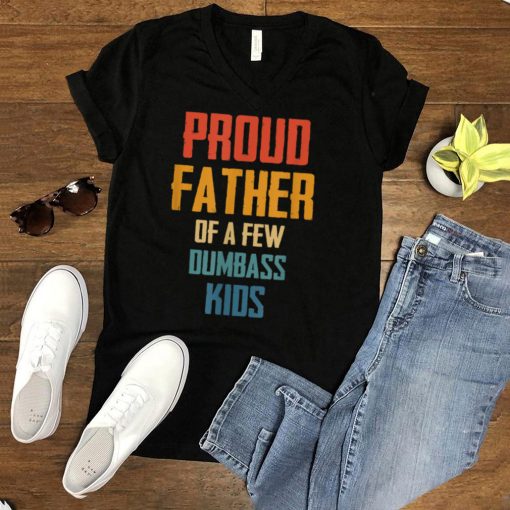 proud father of a few dumbass kids Classic T Shirt