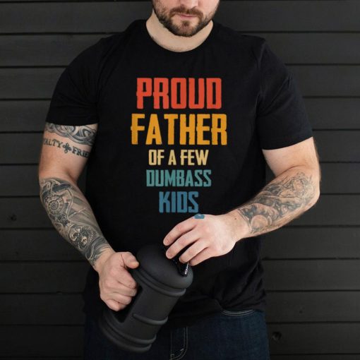 proud father of a few dumbass kids Classic T Shirt