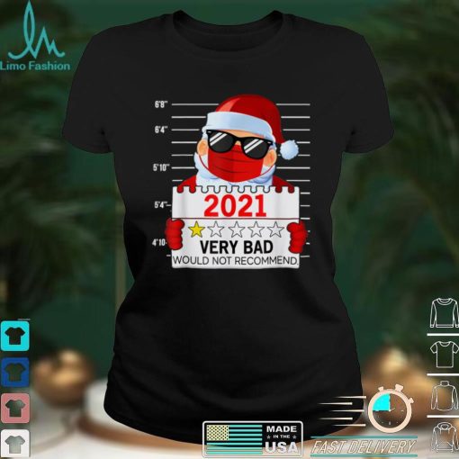 2021 Very Bad Would Not Recommend Christmas Santa Lover T Shirt