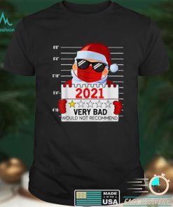 2021 Very Bad Would Not Recommend Christmas Santa Lover T Shirt