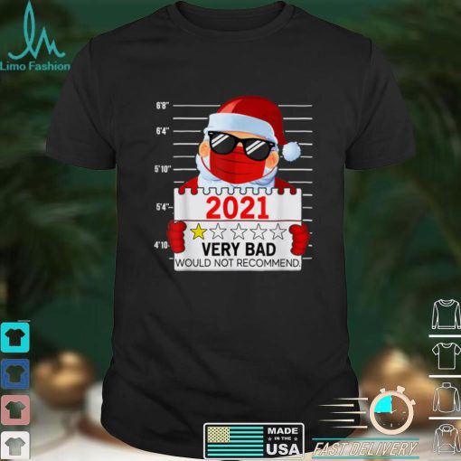 2021 Very Bad Would Not Recommend Christmas Santa Lover T Shirt