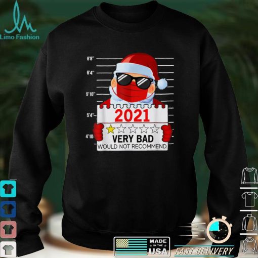 2021 Very Bad Would Not Recommend Christmas Santa Lover T Shirt