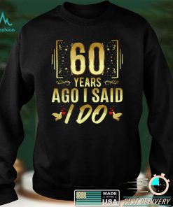 60 Years Ago I Said I Do 60th Wedding Anniversary T Shirt