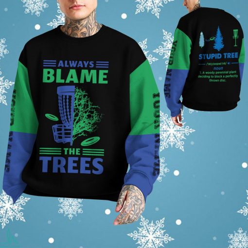 Always Blame The Trees Stupid Tree Disc Golf 3D All Over Print T Shirt For Disc Golfers In Daily Life