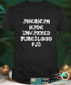 American made unvaxxed pureblood fjb shirt