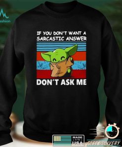 Baby Yoda If You Dont Want A Sarcastic Answer Dont Ask Me Vintage T shirt