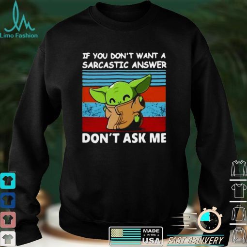 Baby Yoda If You Dont Want A Sarcastic Answer Dont Ask Me Vintage T shirt