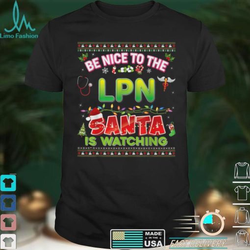 Be Nice To The LPN Santa Is Watching Christmas Light Sweater T Shirt