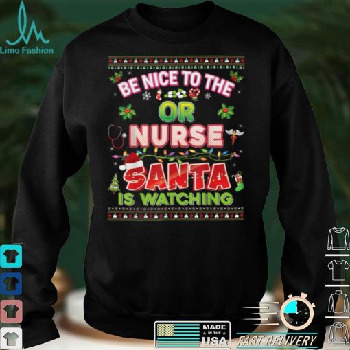 Be Nice To The OR Nurse Santa Is Watching Christmas Light T Shirt