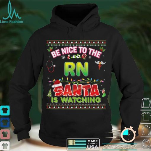 Be Nice To The RN Santa Is Watching Christmas Light Sweater T Shirt