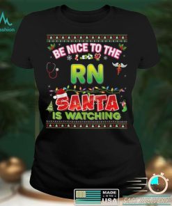 Be Nice To The RN Santa Is Watching Christmas Light Sweater T Shirt