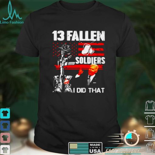 Biden 13 Fallen Soldiers I Did That T shirt