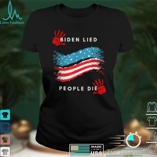 Biden Lied People Died Anti Biden T Shirt