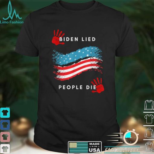 Biden Lied People Died Anti Biden T Shirt